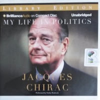 My Life in Politics written by Jacques Chirac performed by Stefan Rudnicki on CD (Unabridged)